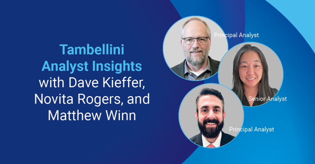 Tambellini Analyst Insights with Dave Kieffer, Novita Rogers, and Matt Winn