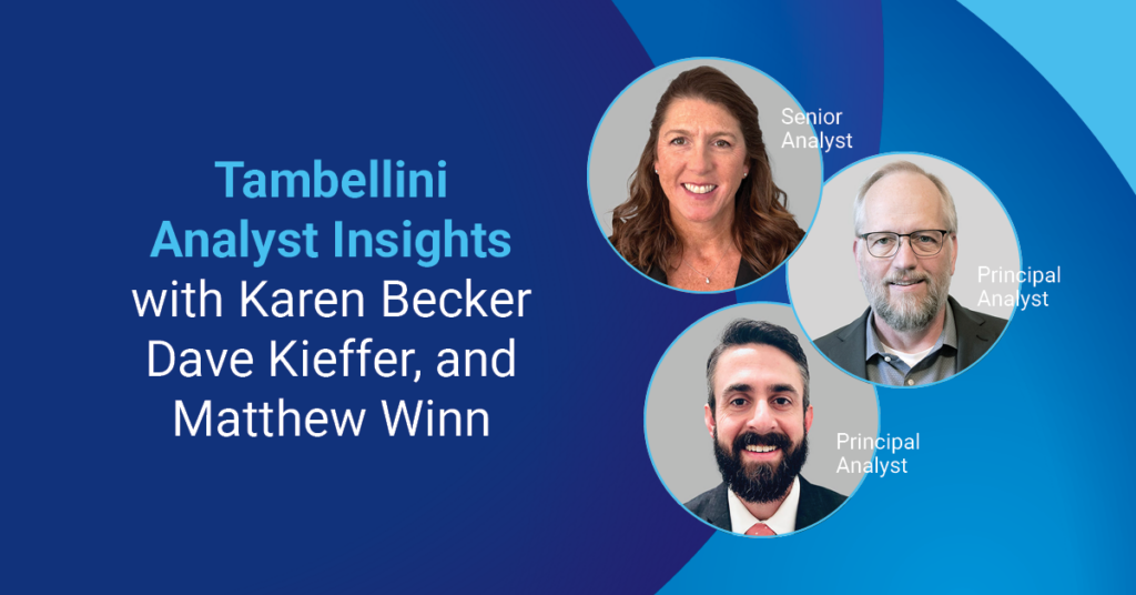 Tambellini Analyst Insights with Karen Becker, Dave Kieffer, and Matt Winn